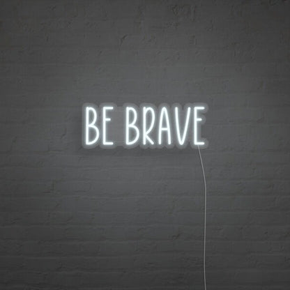 Be Brave Neon Sign For Motivational And Courageous Decor | Shineneon