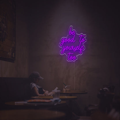 Be Good To Yourself Too Led Neon Sign | Shineneon
