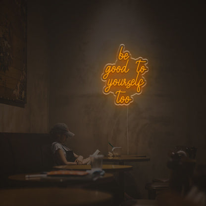 Be Good To Yourself Too Led Neon Sign | Shineneon