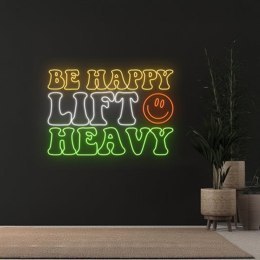 Be Happy Lift Heavy Neon Sign