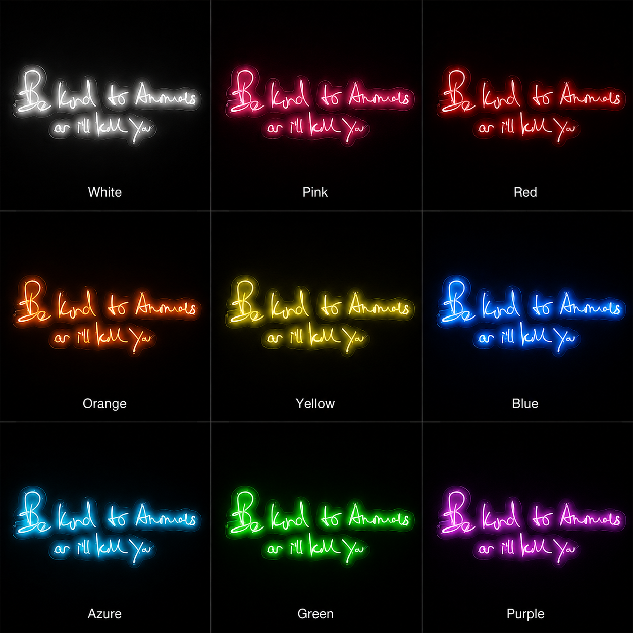 Be Kind To Animals Or I Ll Kill You LED Neon Sign - 05 Color Grid