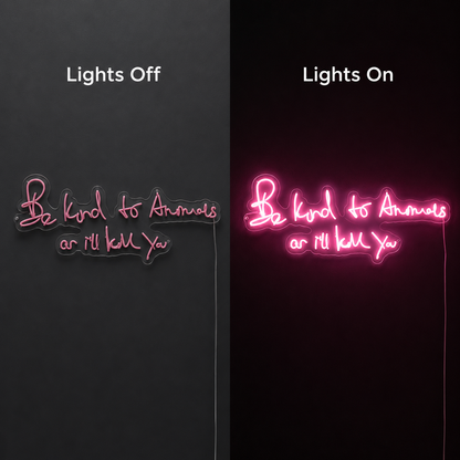 Be Kind To Animals Or I Ll Kill You LED Neon Sign - 06 Day Night Comparison