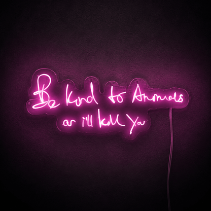 Be Kind To Animals Or I Ll Kill You LED Neon Sign - Shineneon