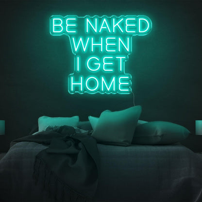 Be Naked When I Get Home Pink Led Neon Sign For Bedroom Decor | Shineneon