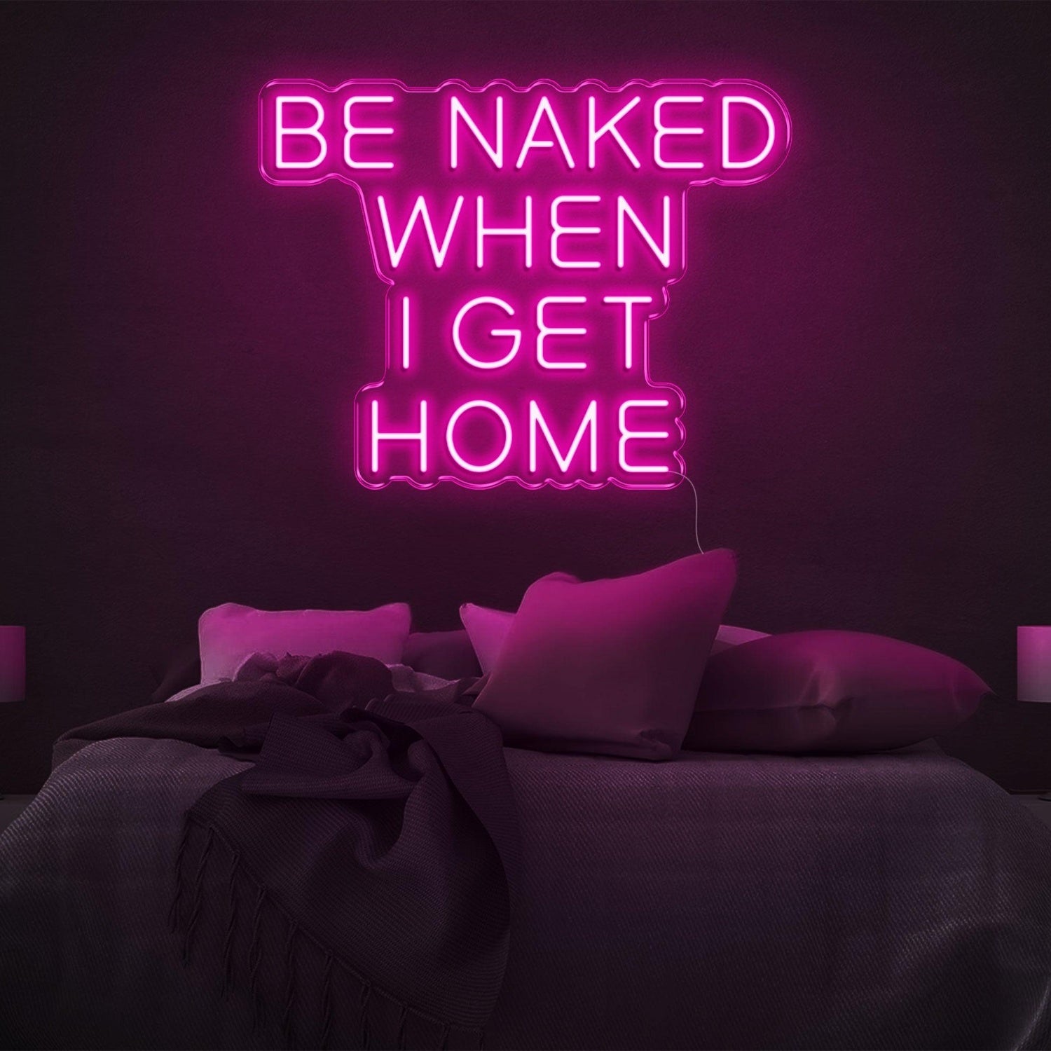 Be Naked When I Get Home Pink Led Neon Sign For Bedroom Decor | Shineneon
