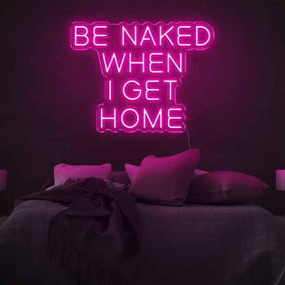 Be Naked When I Get Home Pink Led Neon Sign For Bedroom Decor | Shineneon