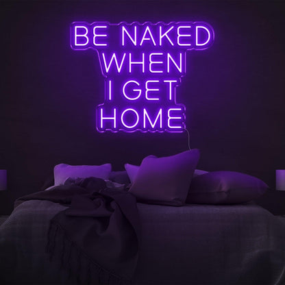 Be Naked When I Get Home Pink Led Neon Sign For Bedroom Decor | Shineneon