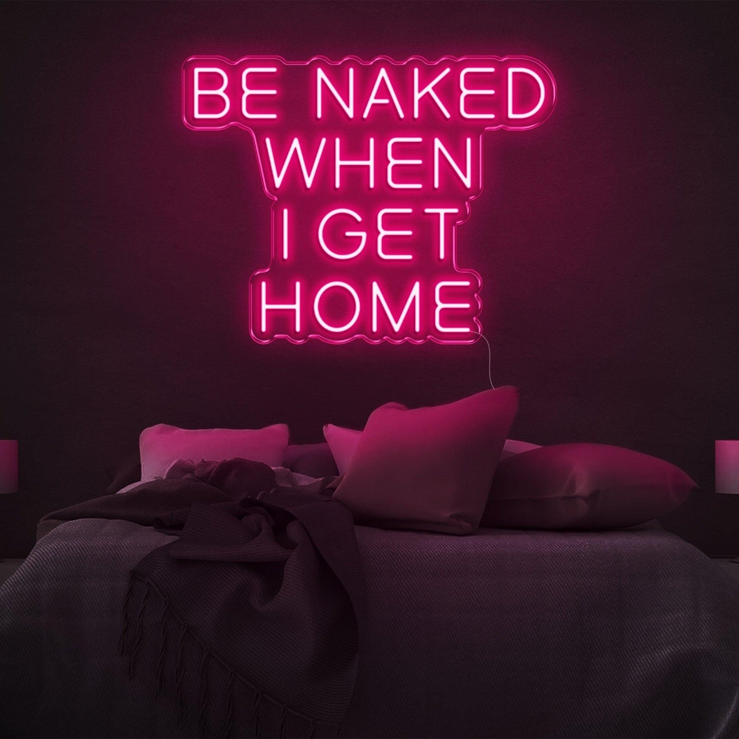 Be Naked When I Get Home Pink Led Neon Sign For Bedroom Decor | Shineneon