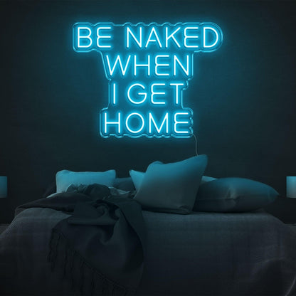 Be Naked When I Get Home Pink Led Neon Sign For Bedroom Decor | Shineneon