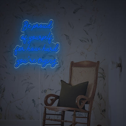 Be Prond Of Yourself For How Hard You Are Trying Led Neon Sign | Shineneon