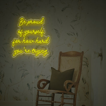 Be Prond Of Yourself For How Hard You Are Trying Led Neon Sign | Shineneon