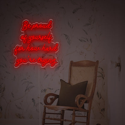 Be Prond Of Yourself For How Hard You Are Trying Led Neon Sign | Shineneon