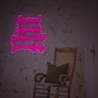Be Prond Of Yourself For How Hard You Are Trying Led Neon Sign | Shineneon
