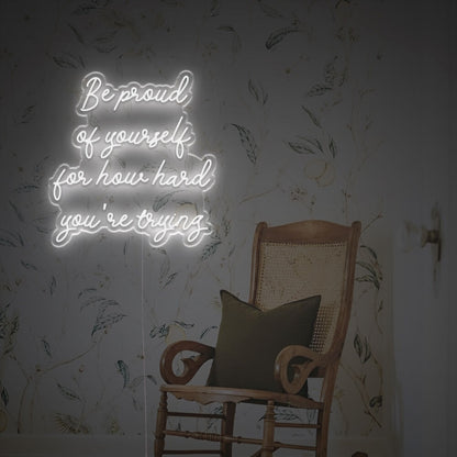 Be Prond Of Yourself For How Hard You Are Trying Led Neon Sign | Shineneon
