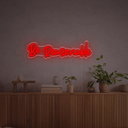 Be Reasonable Led Custom Led Neon Sign - Shineneon