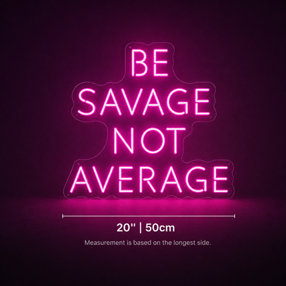 Be Savace Not Average LED Neon Sign - 01 Original Product Image