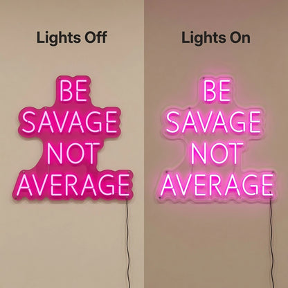 Be Savage Not Average LED Neon Sign - 06 Day Night Comparison