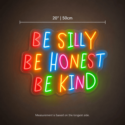 Be Silly Be Honest Be Kind LED Neon Sign Home Wall Art - Shineneon