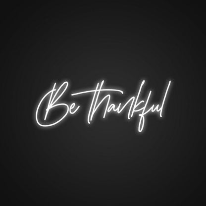 Be Thankful Neon Sign For Positive And Inspirational Spaces | Shineneon
