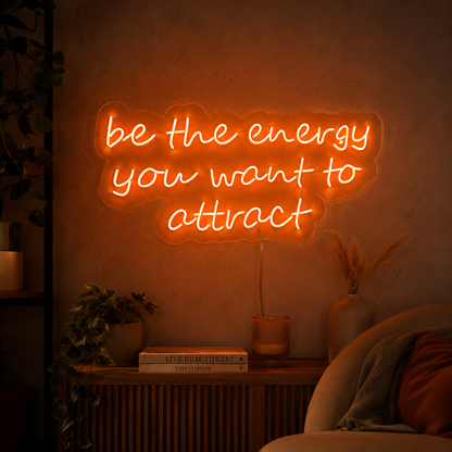 Be The Energy You Want To Attract LED Neon Sign - 02 High-Converting Product Image