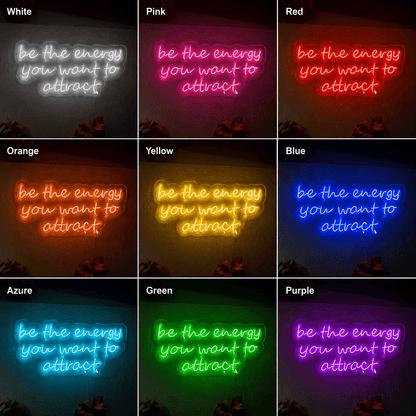 Be The Energy You Want To Attract LED Neon Sign - Shineneon
