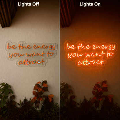 Be The Energy You Want To Attract LED Neon Sign - Shineneon