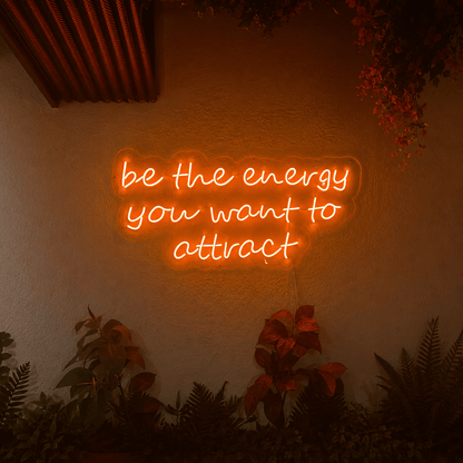 Be The Energy You Want To Attract LED Neon Sign - Shineneon