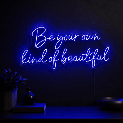 Be Your Own Kind Of Beautiful LED Neon Sign Home Decor - Shineneon