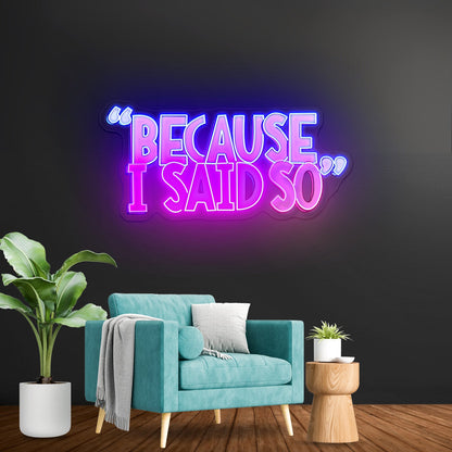Because I Said So Multicolor Neon Signs For Sale - Shineneon