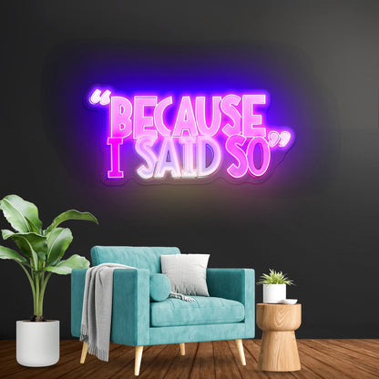 Because I Said So Multicolor Neon Signs For Sale - Shineneon