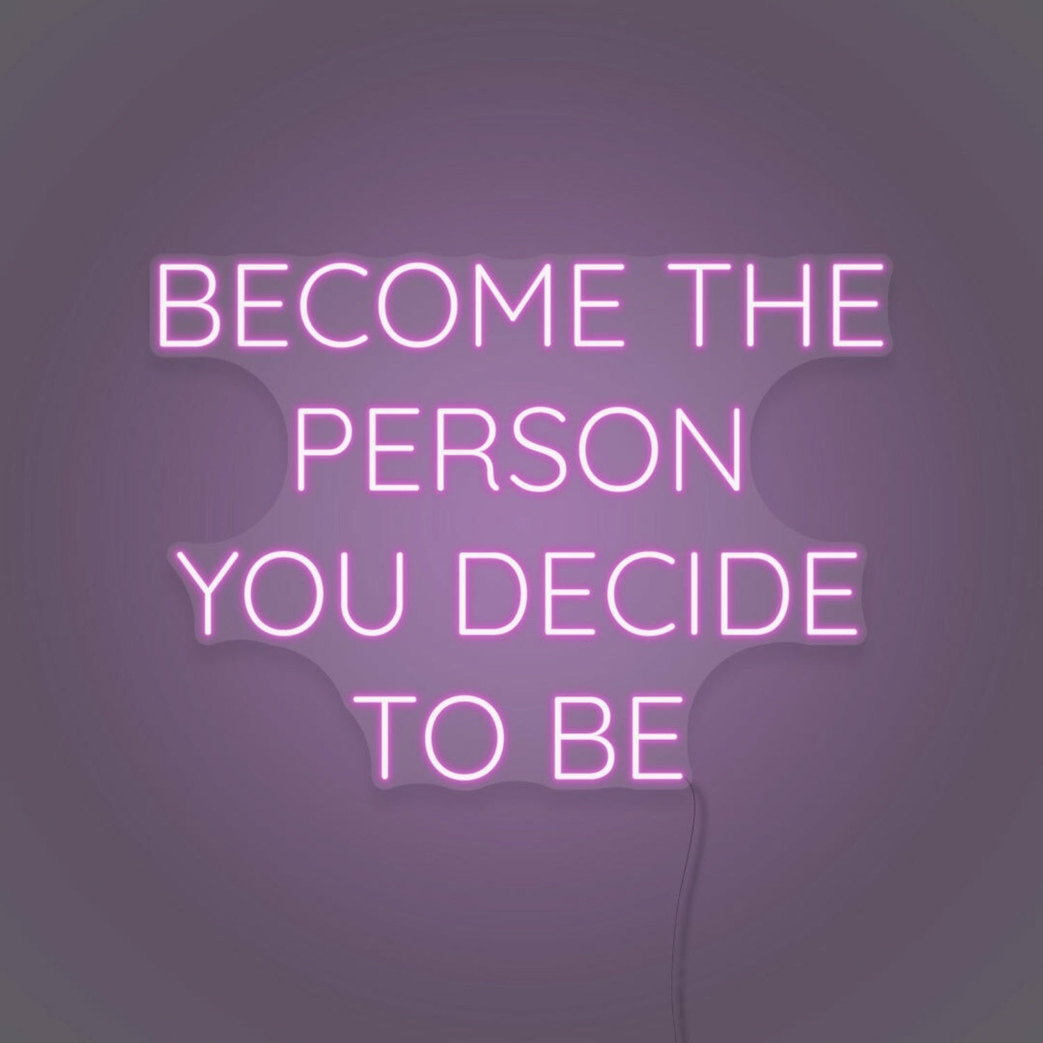 Become The Person You Decide To Be Led Neon Sign | Shineneon