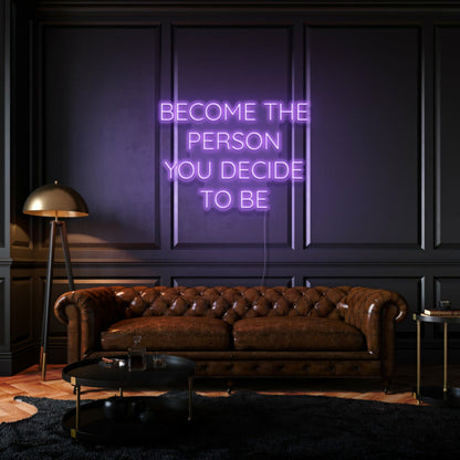 Become The Person You Decide To Be Led Neon Sign | Shineneon