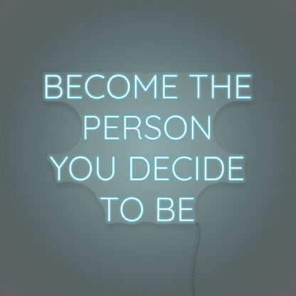 Become The Person You Decide To Be Led Neon Sign | Shineneon