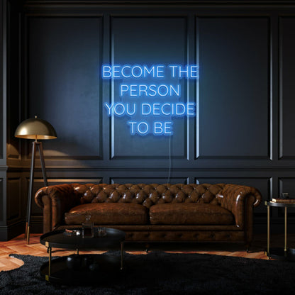 Become The Person You Decide To Be Led Neon Sign | Shineneon