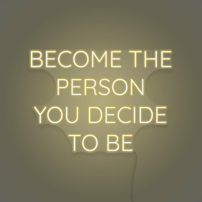 Become The Person You Decide To Be Led Neon Sign | Shineneon