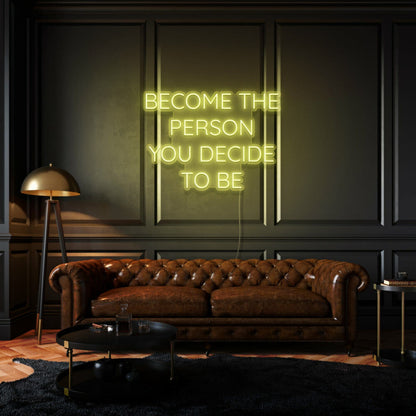 Become The Person You Decide To Be Led Neon Sign | Shineneon