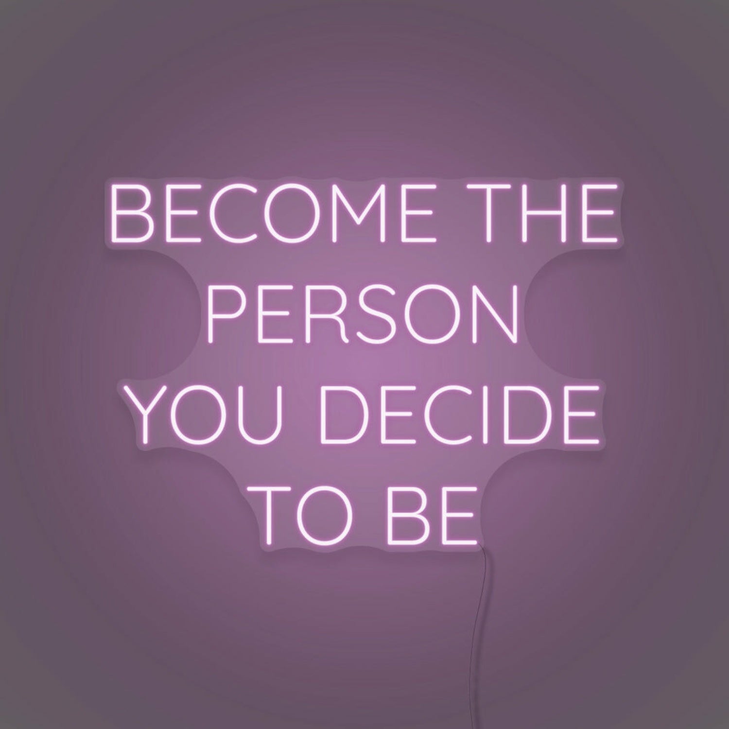 Become The Person You Decide To Be Led Neon Sign | Shineneon