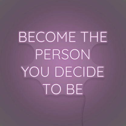 Become The Person You Decide To Be Led Neon Sign | Shineneon