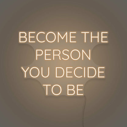 Become The Person You Decide To Be Led Neon Sign | Shineneon