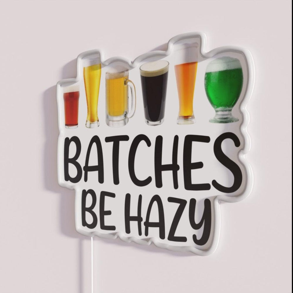 Beer Batches Be Hazy Funny Beer Brewing Rgb Led Neon Sign - Neon sign mounted on wall in room
