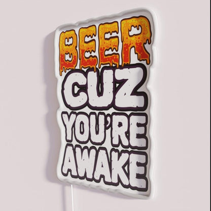 Beer Cuz You Re Awake Funny Drinker Saying Rgb Led Neon Sign - Neon sign mounted on wall in room
