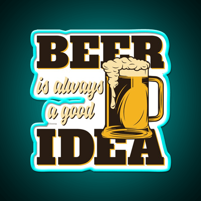 Beer Is Always A Good Idea Party Drink Tequila Led Neon Sign Rgb Color - Shineneon