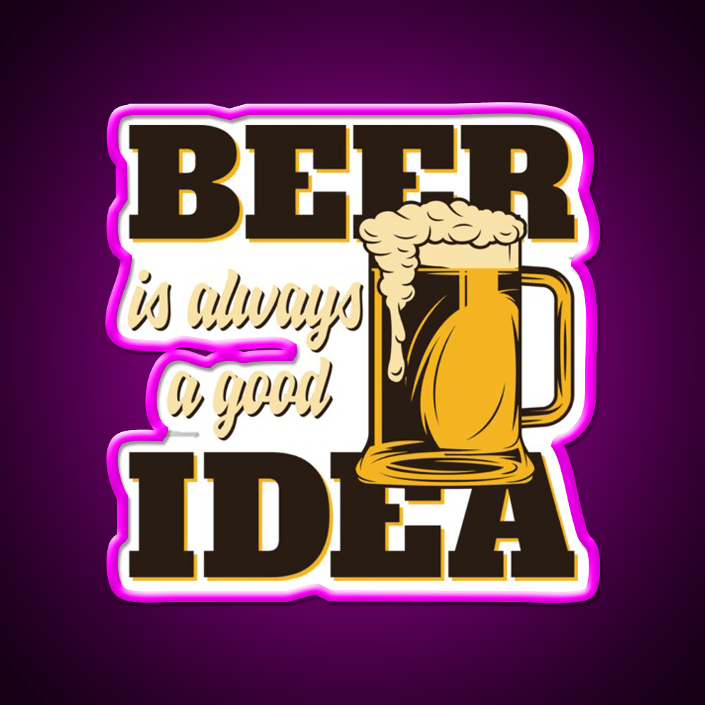 Beer Is Always A Good Idea Party Drink Tequila Led Neon Sign Rgb Color - Shineneon
