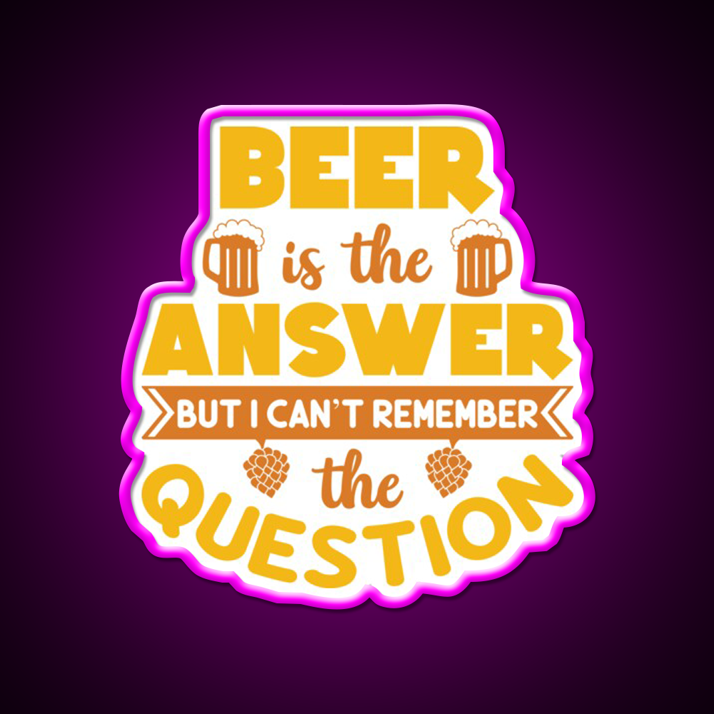 Beer Is The Answer But I Cant Remember Man Cave Bar Led Neon Sign
