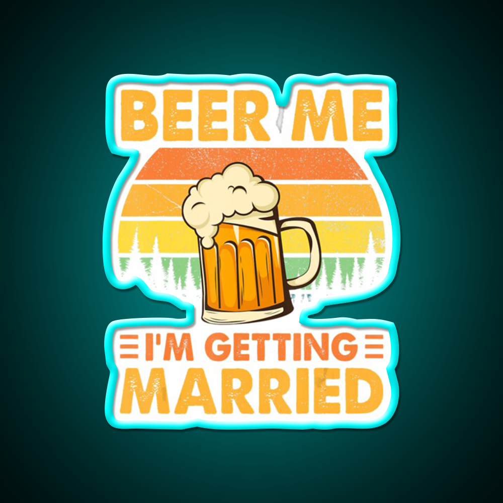 Beer Me Im Getting Married Bachelor Party Beer Bar Decor Led Neon Sign Rgb Color - Size and dimension reference