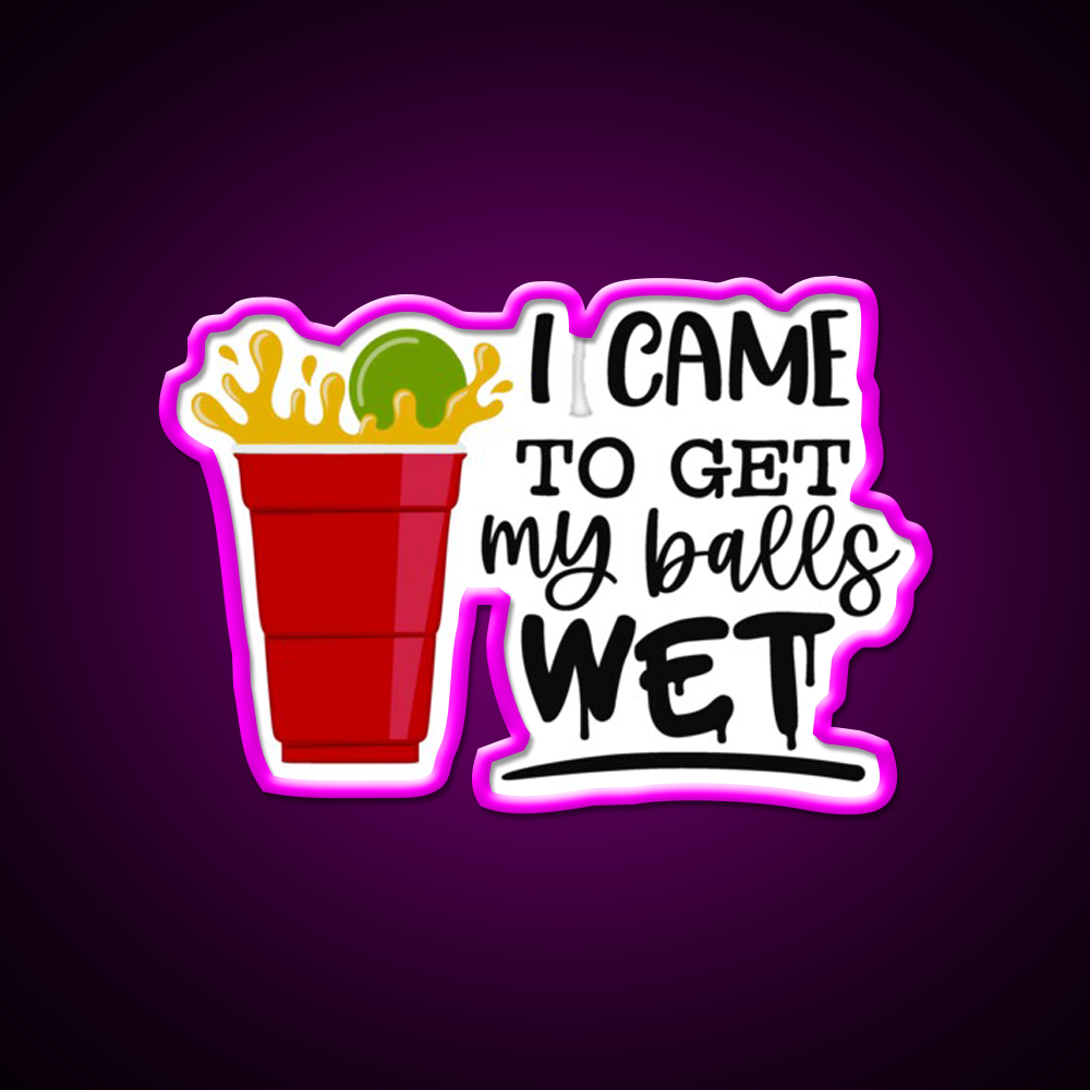 Beer Pong Party I Came To Get My Balls Wet Beer Bar Decor Led Neon Sign Rgb Color - Neon sign mounted on wall in room