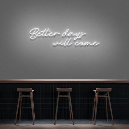 Better Days Will Come Neon Sign | Shineneon