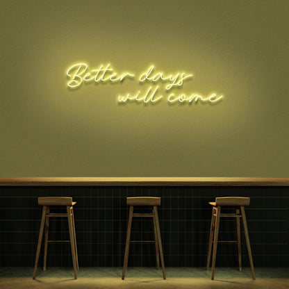 Better Days Will Come Neon Sign | Shineneon