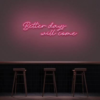 Better Days Will Come Neon Sign | Shineneon