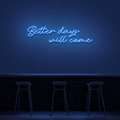 Better Days Will Come Neon Sign | Shineneon
